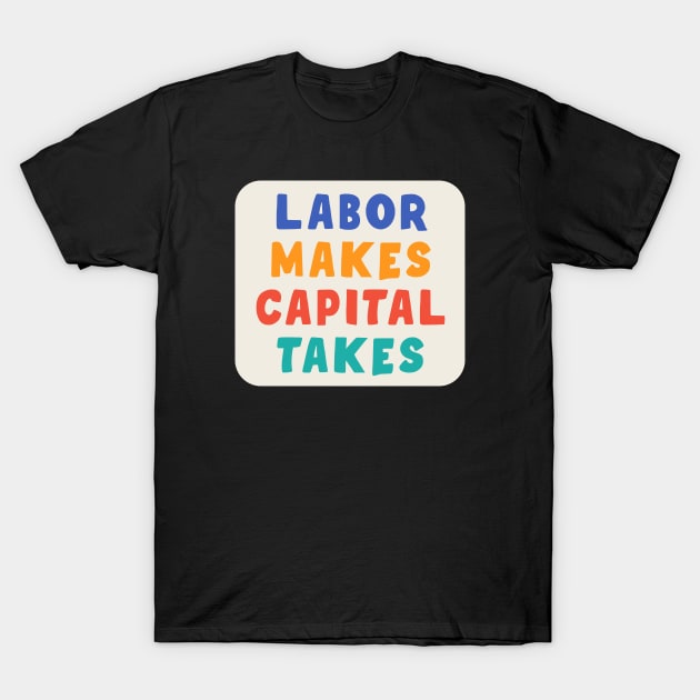 Labor Makes Capital Takes T-Shirt by Football from the Left